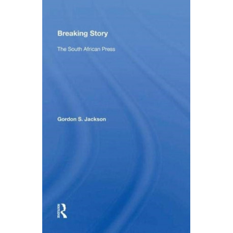 Breaking Story: The South African Press