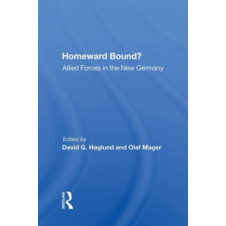 Homeward Bound?: Allied Forces In The New Germany