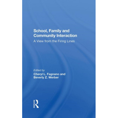 School, Family, And Community Interaction: A View From The Firing Lines