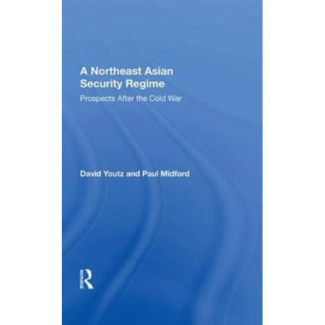 A Northeast Asian Security Regime: Prospects After The Cold War