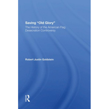 Saving Old Glory: The History Of The American Flag Desecration Controversy