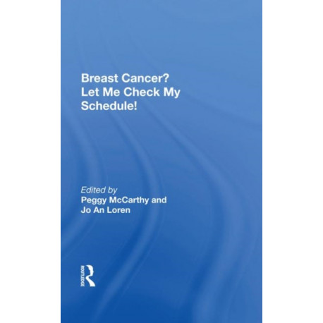 Breast Cancer? Let Me Check My Schedule!: Ten Remarkable Women Meet The Challenge Of Fitting Breast Cancer Into Their Very Busy Lives