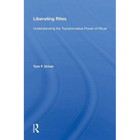 Liberating Rites: Understanding The Transformative Power Of Ritual