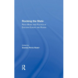 Rocking The State: Rock Music And Politics In Eastern Europe And Russia