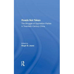 Roads Not Taken: The Struggle Of Opposition Parties In Twentiethcentury China