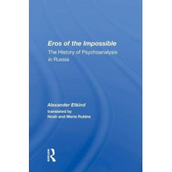 Eros Of The Impossible: The History Of Psychoanalysis In Russia