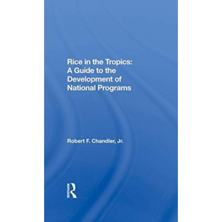 Rice In The Tropics: A Guide To Development Of National Programs