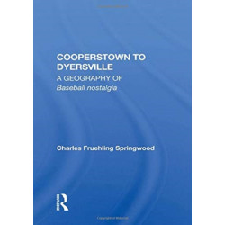 Cooperstown To Dyersville: A Geography Of Baseball Nostalgia