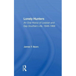 Lonely Hunters: An Oral History Of Lesbian And Gay Southern Life, 1948-1968