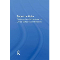 Report On Cuba: Findings Of The Study Group On United States Cuba Relations