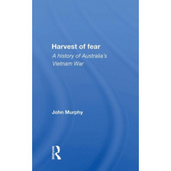 Harvest Of Fear: A History Of Australia's Vietnam War