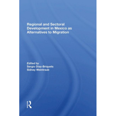 Regional And Sectoral Development In Mexico As Alternatives To Migration