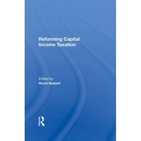 Reforming Capital Income Taxation