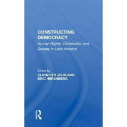 Constructing Democracy: Human Rights, Citizenship, And Society In Latin America