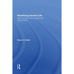 Redefining Human Life: Reproductive Technologies And Social Policy