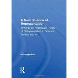 A New Science Of Representation: Towards An Integrated Theory Of Representation In Science, Politics And Art
