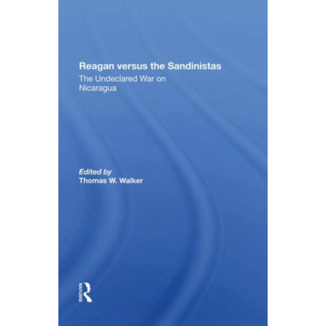 Reagan Versus The Sandinistas: The Undeclared War On Nicaragua