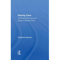 Raising Cane: The Political Economy Of Sugar In Western India