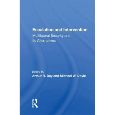 Escalation And Intervention: Multilateral Security And Its Alternatives