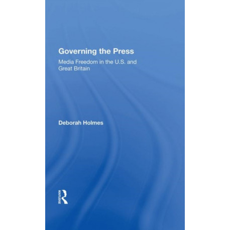 Governing The Press: Media Freedom In The U.s. And Great Britain