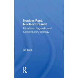 Nuclear Past, Nuclear Present: Hiroshima, Nagasaki, And Contemporary Strategy
