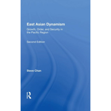 East Asian Dynamism: Growth, Order And Security In The Pacific Region, Second Edition