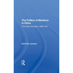 The Politics of Medicine in China: The Policy Process 1949-1977