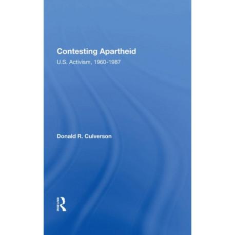 Contesting Apartheid: U.s. Activism, 1960-1987