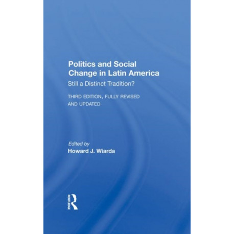 Politics And Social Change In Latin America: Still A Distinct Tradition? Third Edition