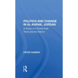 Politics And Change In Al-karak, Jordan: A Study Of A Small Arab Town And Its District