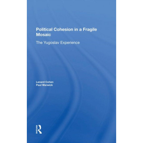 Political Cohesion In A Fragile Mosaic: The Yugoslav Experience