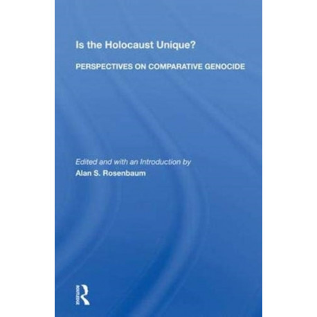 Is The Holocaust Unique? Perspectives On Comparative Genocide: Perspectives on Comparative Genocide