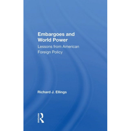 Embargoes And World Power: Lessons From American Foreign Policy