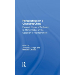 Perspectives On A Changing China: Essays In Honor Of Professor C. Martin Wilbur