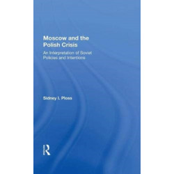 Moscow And The Polish Crisis: An Interpretation Of Soviet Policies And Intentions