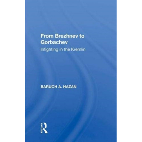 From Brezhnev To Gorbachev: Infighting In The Kremlin