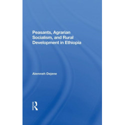 Peasants, Agrarian Socialism, And Rural Development In Ethiopia