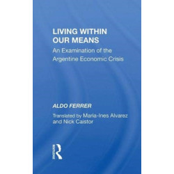 Living Within Our Means: An Examination Of The Argentine Economic Crisis