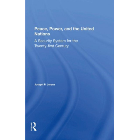 Peace, Power, And The United Nations: A Security System For The Twentyfirst Century
