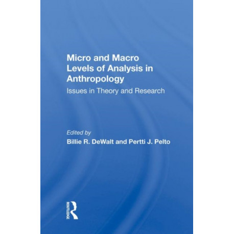 Micro And Macro Levels Of Analysis In Anthropology: Issues In Theory And Research