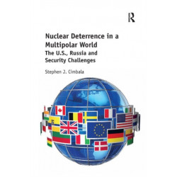 Nuclear Deterrence in a Multipolar World: The U.S., Russia and Security Challenges
