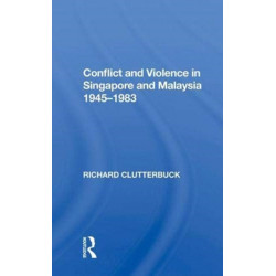 Conflict And Violence In Singapore And Malaysia, 1945-1983