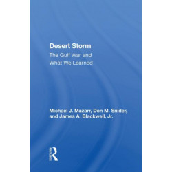 Desert Storm: The Gulf War And What We Learned
