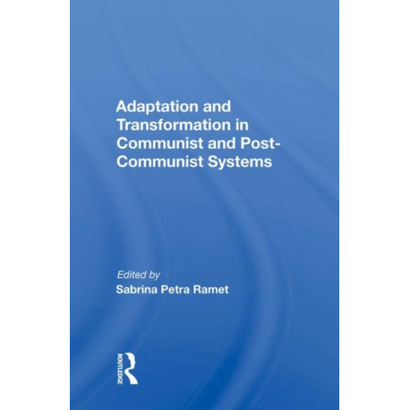 Adaptation And Transformation In Communist And Post-communist Systems