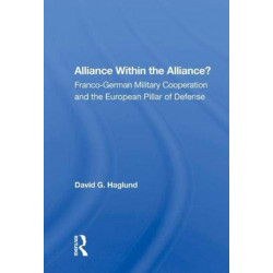 Alliance Within The Alliance?: Franco-german Military Cooperation And The European Pillar Of Defense