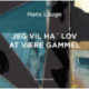 Jeg vil ha’ lov at være gammel
