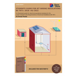 Students Guide for IET Wiring Regulations BS 7671:2018 +A2 2022: Illustrated guide for electrical operatives studying level 3 award in the requirements of electrical installations BS 7671