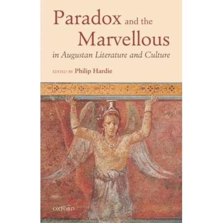 Paradox and the Marvellous in Augustan Literature and Culture