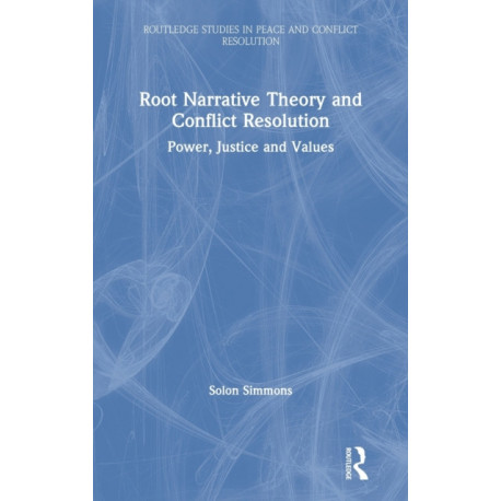 Root Narrative Theory and Conflict Resolution: Power, Justice and Values