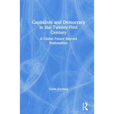 Capitalism and Democracy in the Twenty-First Century: A Global Future Beyond Nationalism